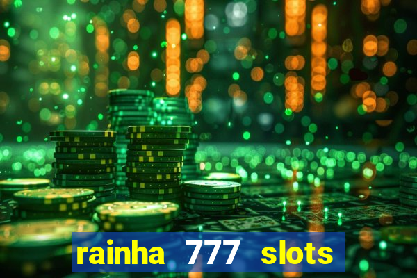 rainha 777 slots paga mesmo